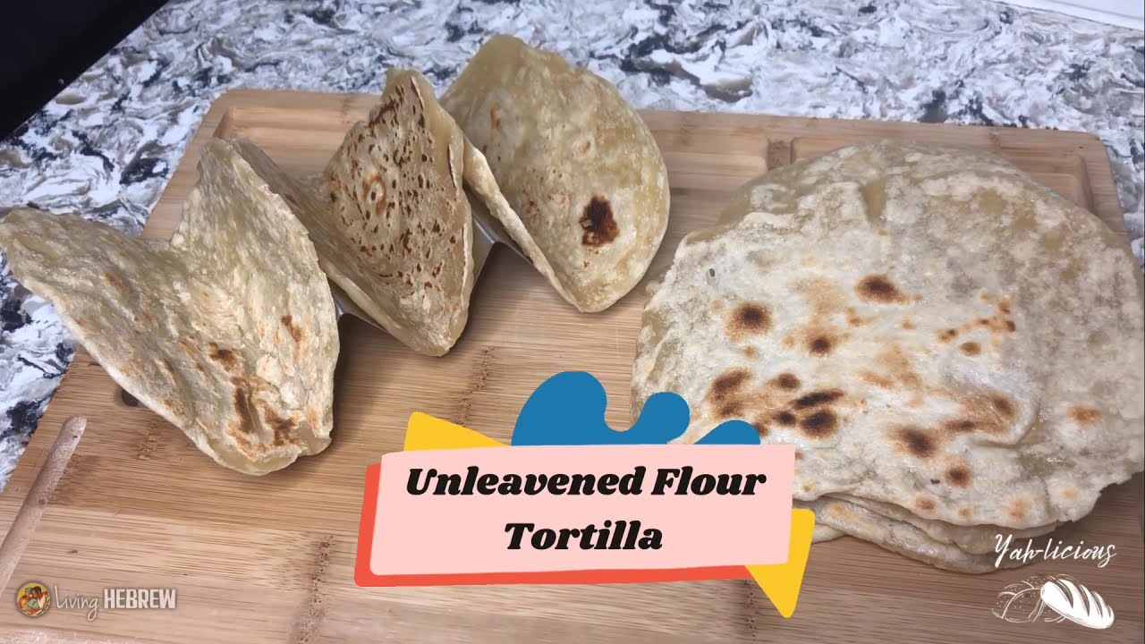 Unleavened Flour Tortillas | Yahlicious & Living Hebrew (Kingdom Preppers)