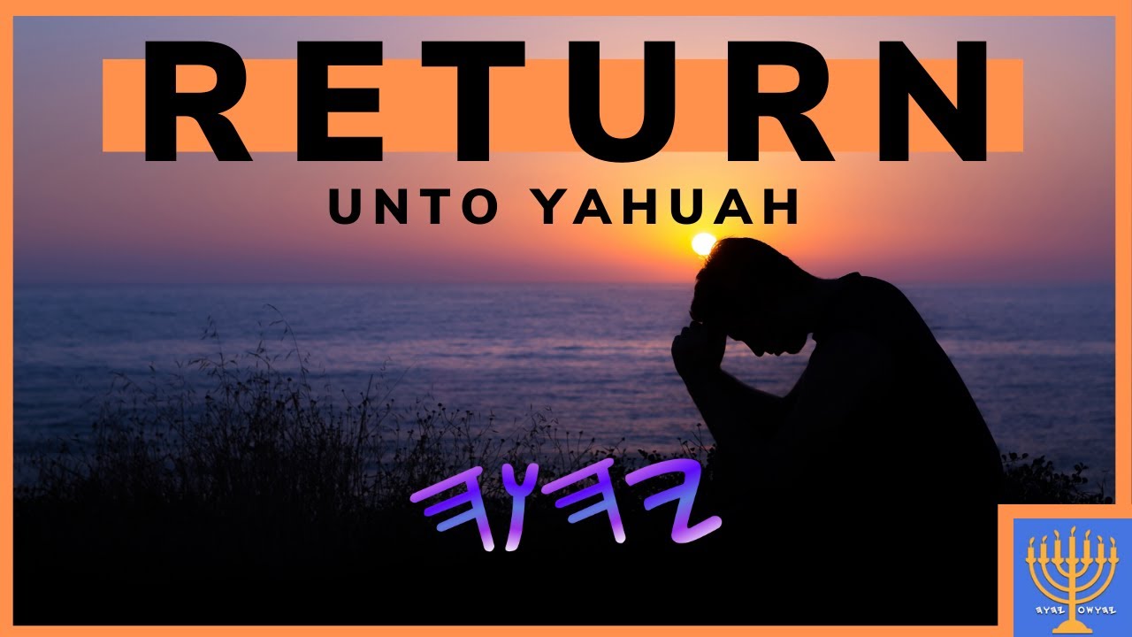 Return Unto Yahuah (Repent) (Teaching + Group Discussion)