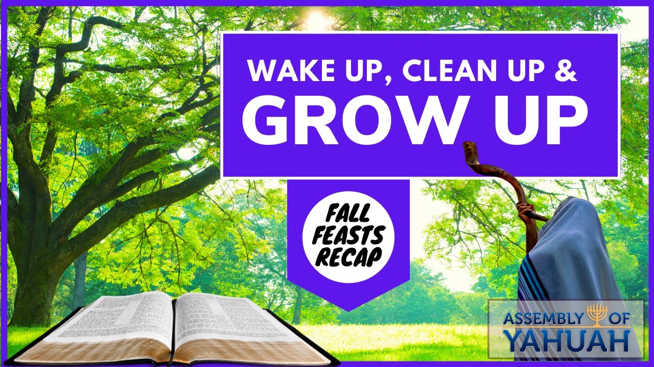 Wake Up, Clean Up, & Grow Up (Fall Feasts Recap) (Message + Group Discussion)
