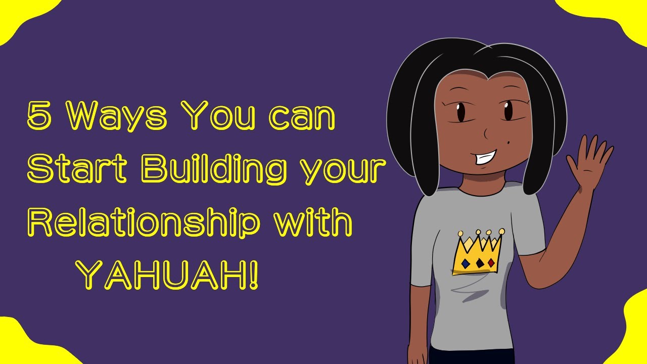 5 Ways to Start Building Your Relationship with Yahuah!