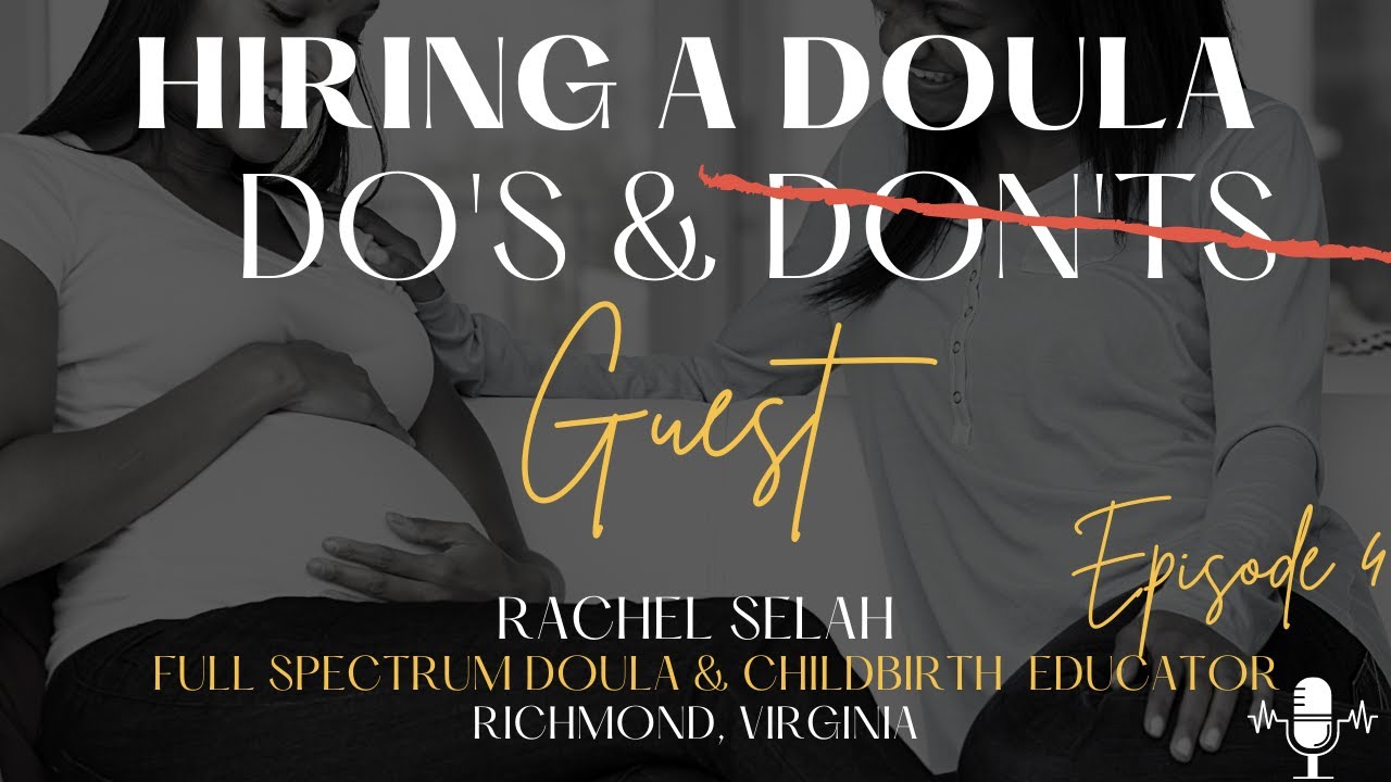 Hiring a Doula Do’s and Don’ts // Rachel-Selah // Ep 4
