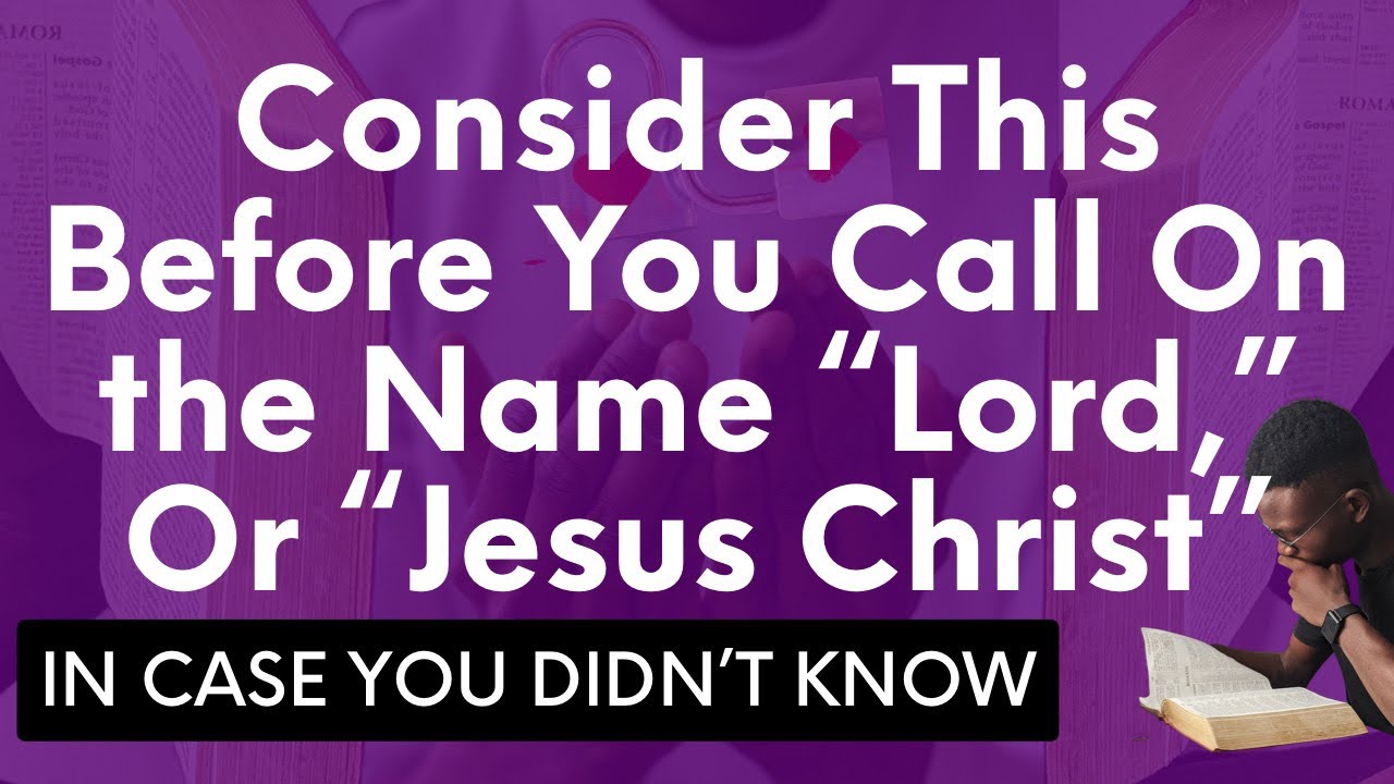 Consider This Before You Call On “Lord,” Or “Jesus Christ”